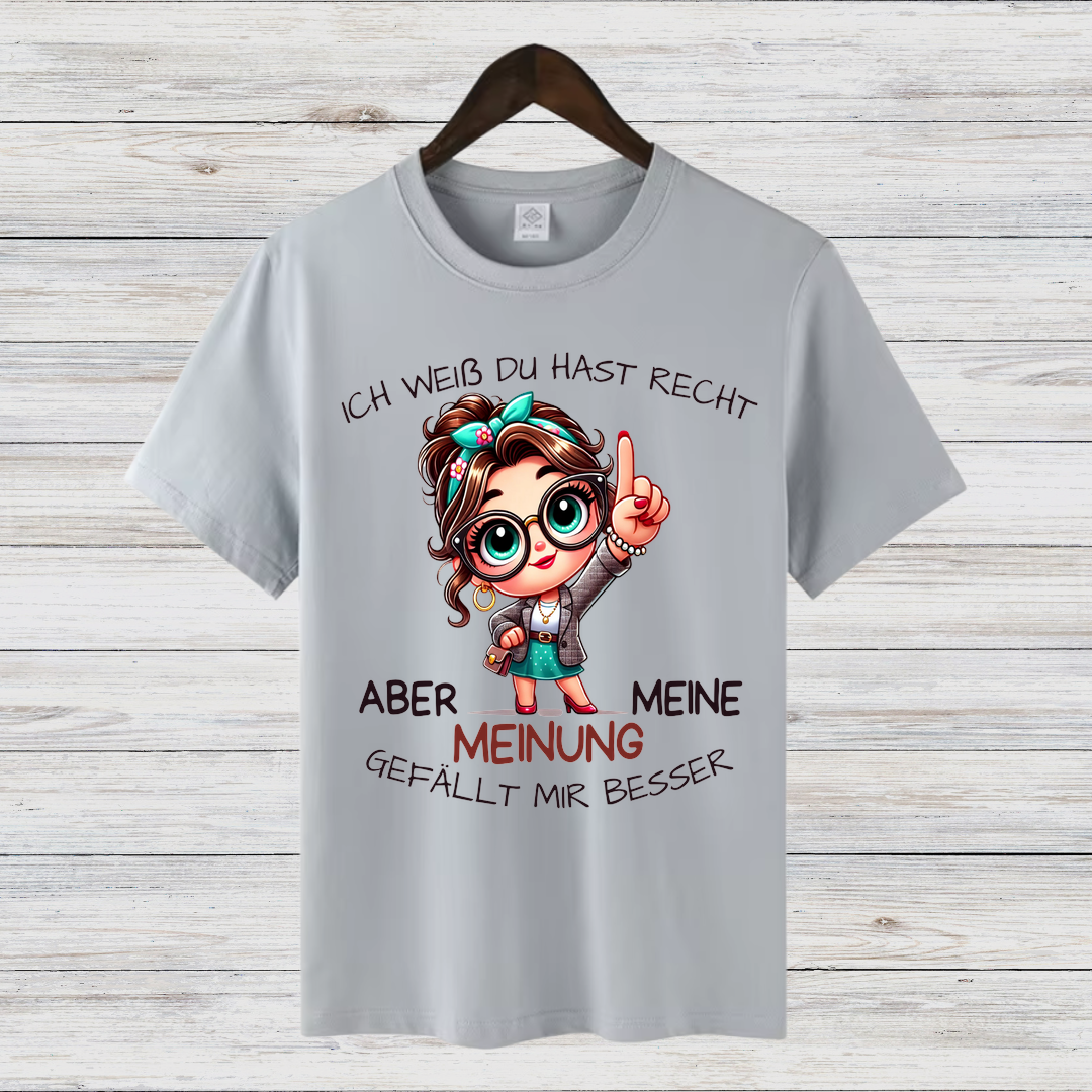 Ich weiß, du hast Recht | Lustiges Statement Shirt | Humorvolles Design | Damen T-Shirt aus Baumwolle