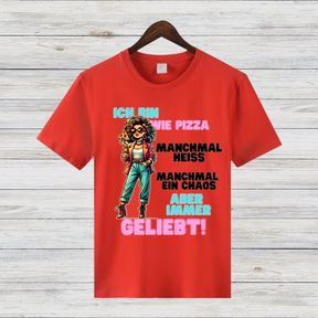 Ich bin wie Pizza | Lustiges Damen T-Shirt | Humorvolles Statement Shirt | Witziges Sprüche Shirt für Frauen