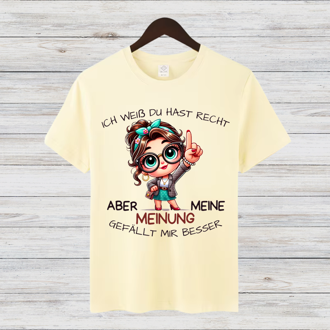 Ich weiß, du hast Recht | Lustiges Statement Shirt | Humorvolles Design | Damen T-Shirt aus Baumwolle